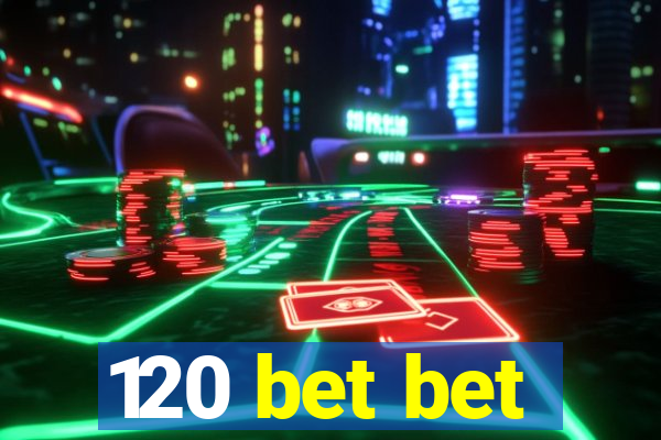 120 bet bet